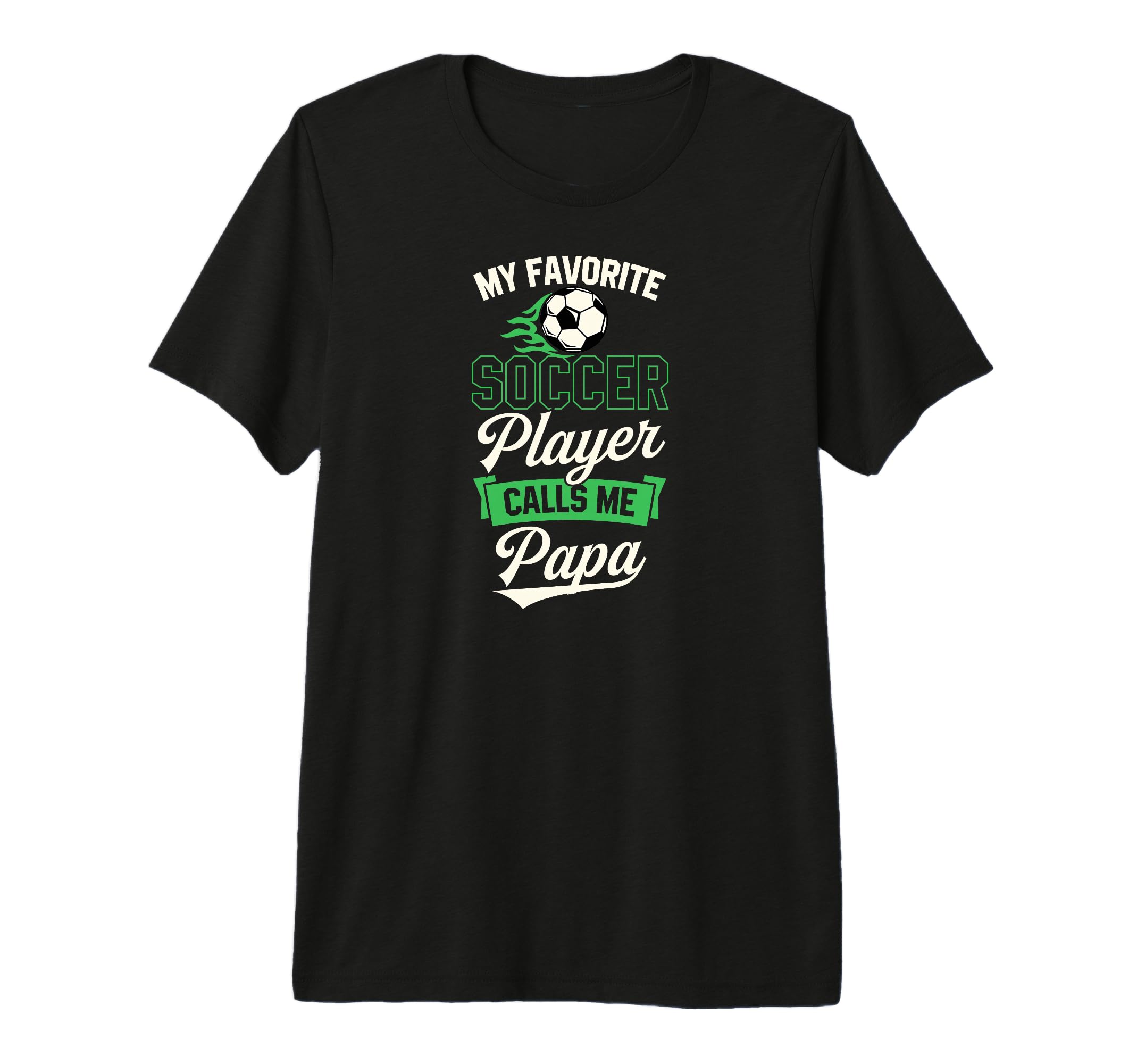 My Favorite Soccer Player Calls Me Papa Tri T-Shirt - Graphic Print Unisex - T-Shirt, Sweatshirt, Hoodie