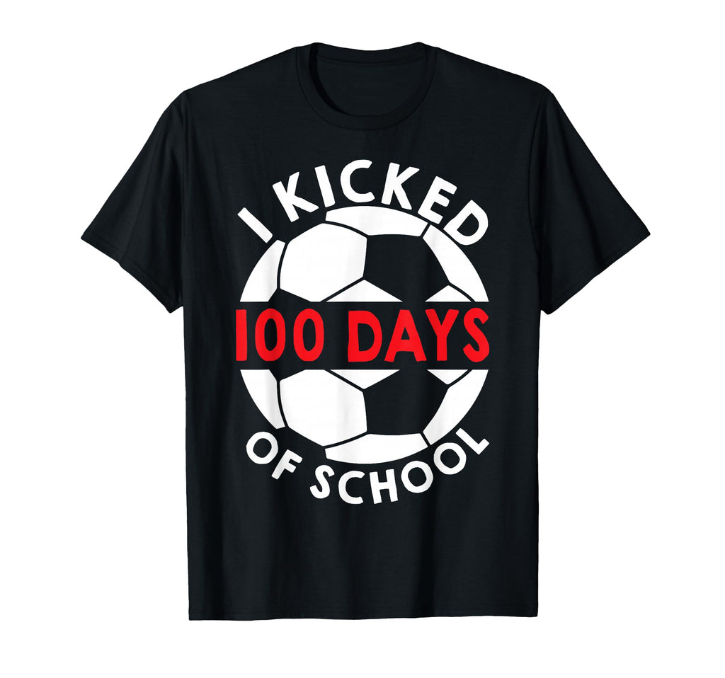 I Kicked 100 Days School Soccer Students T-Shirt - Graphic Print Men Women - T-Shirt, Sweatshirt, Hoodie