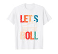 Lets Roll Roller Skate Fun Skating T-Shirt - Streetwear Style for Adults - T-Shirt, Sweatshirt, Hoodie
