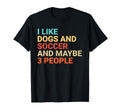 I Like Dogs And Soccer Lover Funny T-Shirt - Streetwear Style Unisex - T-Shirt, Sweatshirt, Hoodie