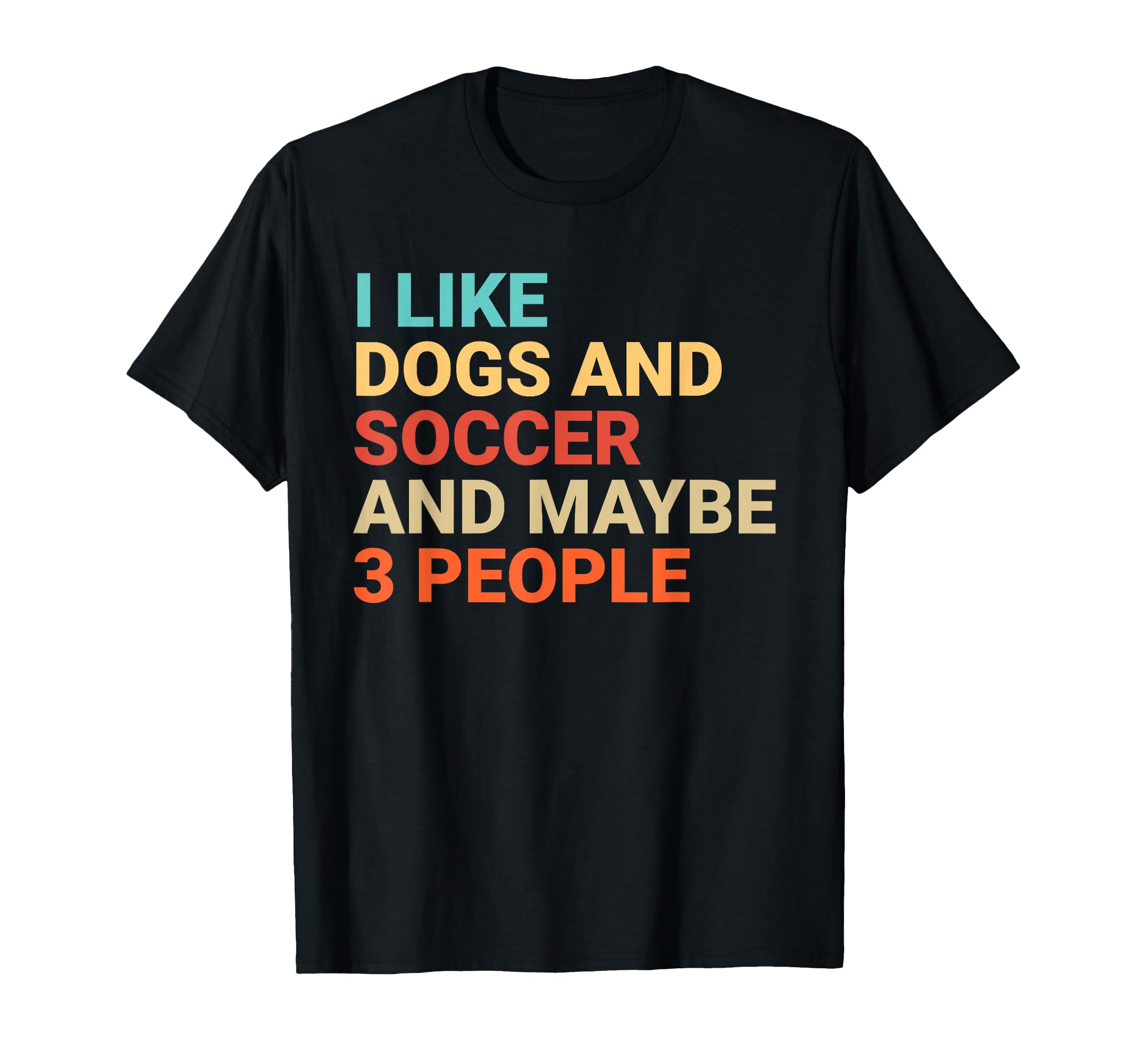 I Like Dogs And Soccer Lover Funny T-Shirt - Streetwear Style Unisex - T-Shirt, Sweatshirt, Hoodie