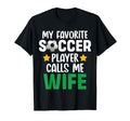 My Favorite Soccer Player Calls Me Wife T-Shirt - Unique Graphic Unisex - T-Shirt, Sweatshirt, Hoodie