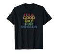 Its Good Day Soccer 70S T-Shirt - Streetwear Style Men Women - T-Shirt, Sweatshirt, Hoodie