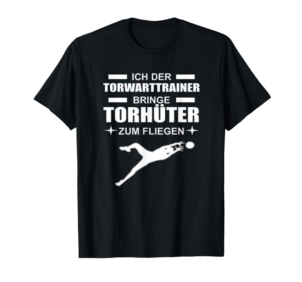 I Goalkeeper Trainer Make Goalkeeper T-Shirt - Fun Novelty Design Unisex - T-Shirt, Sweatshirt, Hoodie
