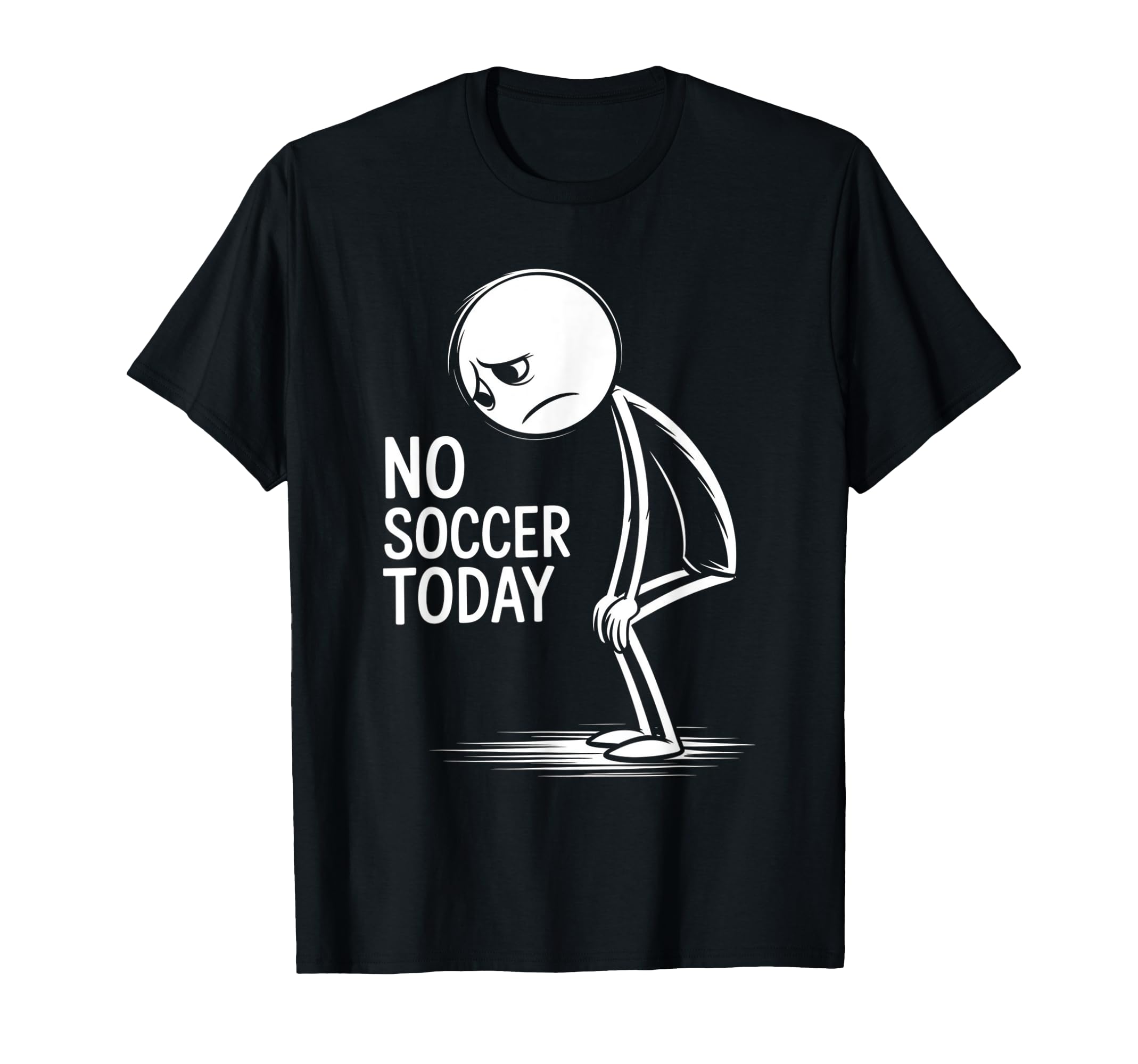 No Soccer Today T-Shirt - Trendy Graphic Men Women - T-Shirt, Sweatshirt, Hoodie