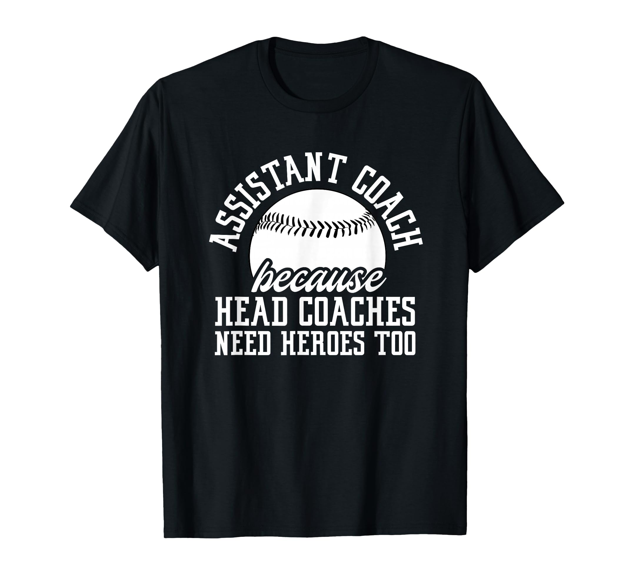 Baseball Assistant Coach Because T-Shirt - Custom Art Print for Adults - T-Shirt, Sweatshirt, Hoodie
