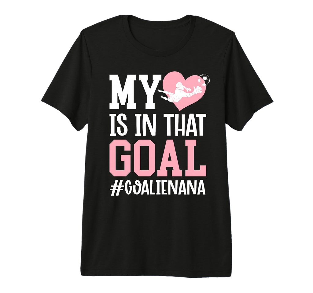 Proud Soccer Goalie Nana Soccer T-Shirt - Casual Everyday Wear for Adults - T-Shirt, Sweatshirt, Hoodie