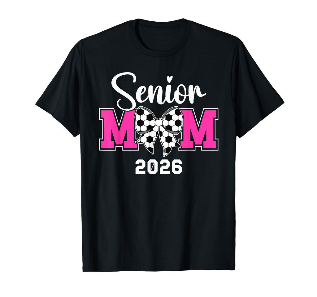 Soccer Senior Mom 2026 Soccer T-Shirt - Casual Everyday Wear Men Women - T-Shirt, Sweatshirt, Hoodie