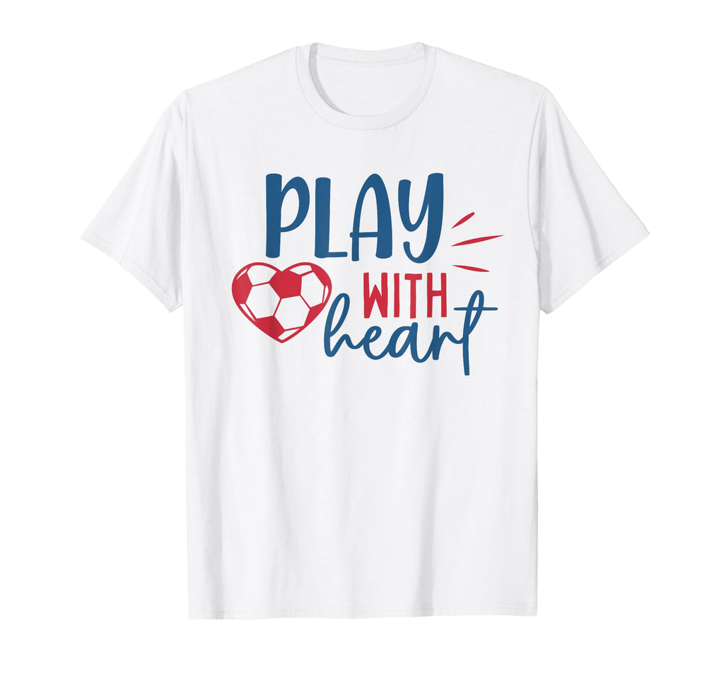 Soccer Fan Soccer Motivational Play T-Shirt - Fun Novelty Design Men Women - T-Shirt, Sweatshirt, Hoodie
