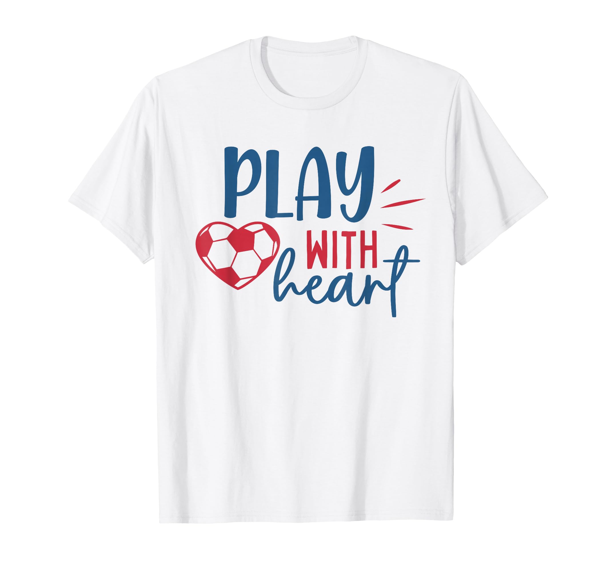 Soccer Fan Soccer Motivational Play T-Shirt - Fun Novelty Design Men Women - T-Shirt, Sweatshirt, Hoodie