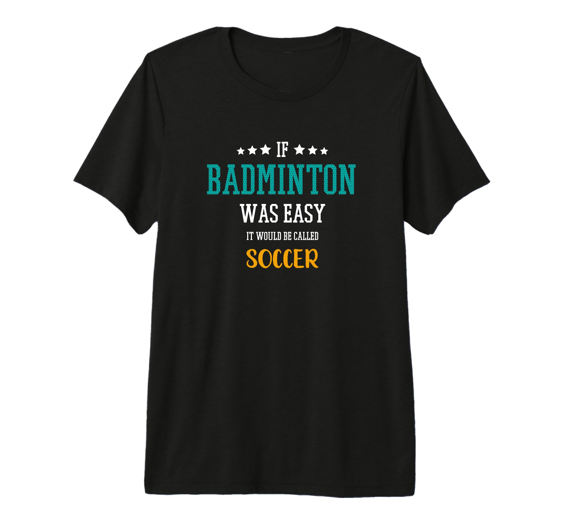 If Badminton Was Easy It Would T-Shirt - Casual Everyday Wear for Adults - T-Shirt, Sweatshirt, Hoodie