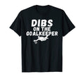 Soccer Dibs Goalkeeper T-Shirt - Casual Everyday Wear for Adults - T-Shirt, Sweatshirt, Hoodie