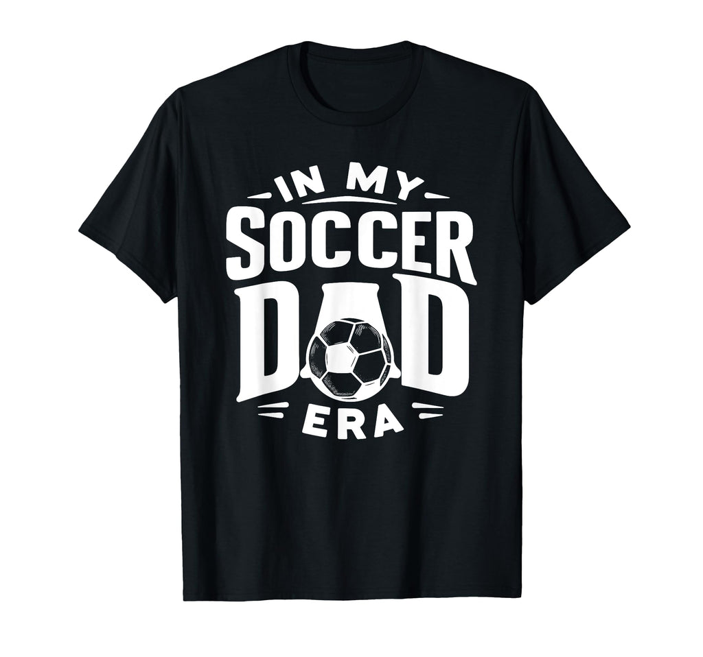 My Soccer Dad Era T-Shirt - Casual Everyday Wear for Adults - T-Shirt, Sweatshirt, Hoodie