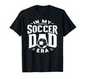 My Soccer Dad Era T-Shirt - Casual Everyday Wear for Adults - T-Shirt, Sweatshirt, Hoodie