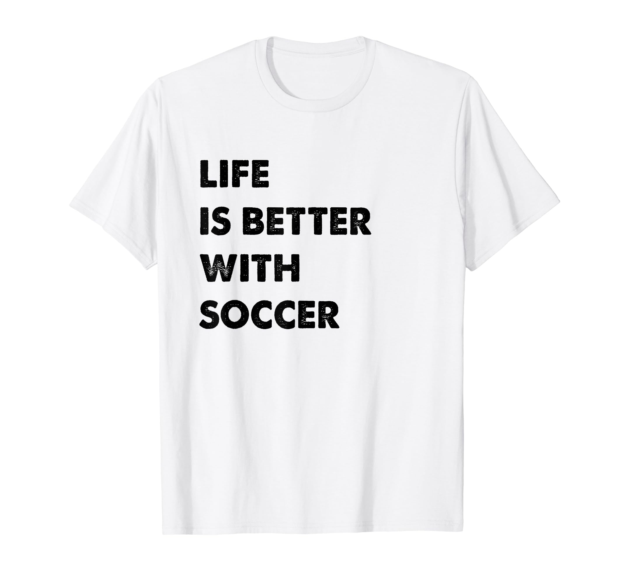 Funny Soccer Life Is Better Soccer T-Shirt - Minimalist Print for Adults - T-Shirt, Sweatshirt, Hoodie