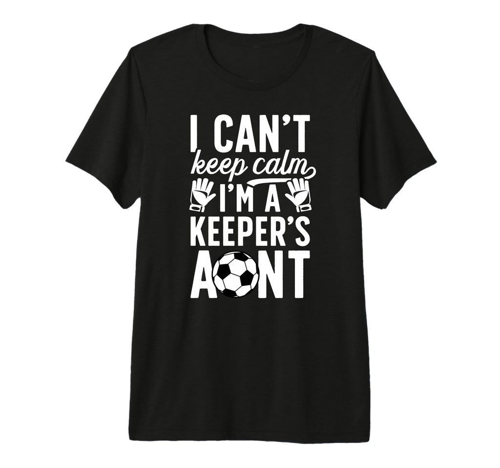 Im Soccer Keeper Aunt Soccer Goalie T-Shirt - Fun Novelty Design Unisex - T-Shirt, Sweatshirt, Hoodie