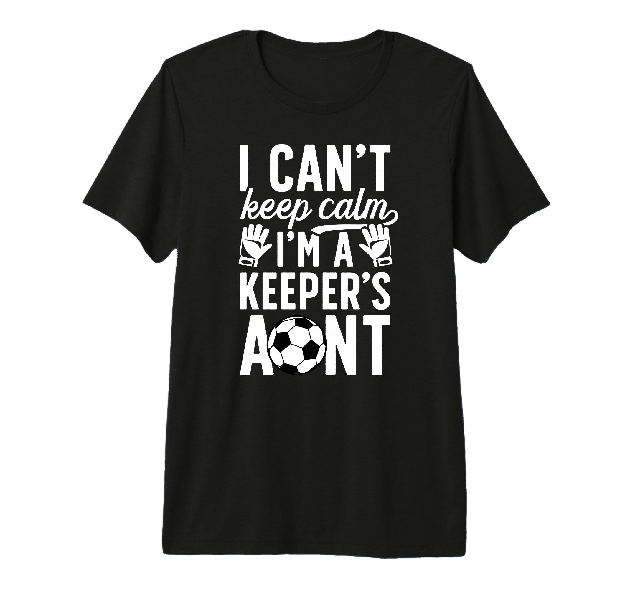 Im Soccer Keeper Aunt Soccer Goalie T-Shirt - Fun Novelty Design Unisex - T-Shirt, Sweatshirt, Hoodie