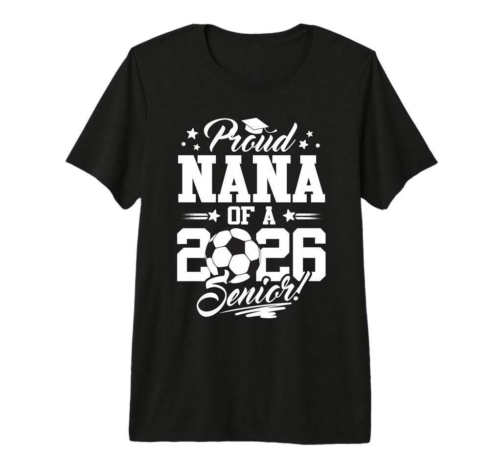 Proud Nana 2026 Senior Graduate T-Shirt - Custom Art Print for Adults - T-Shirt, Sweatshirt, Hoodie