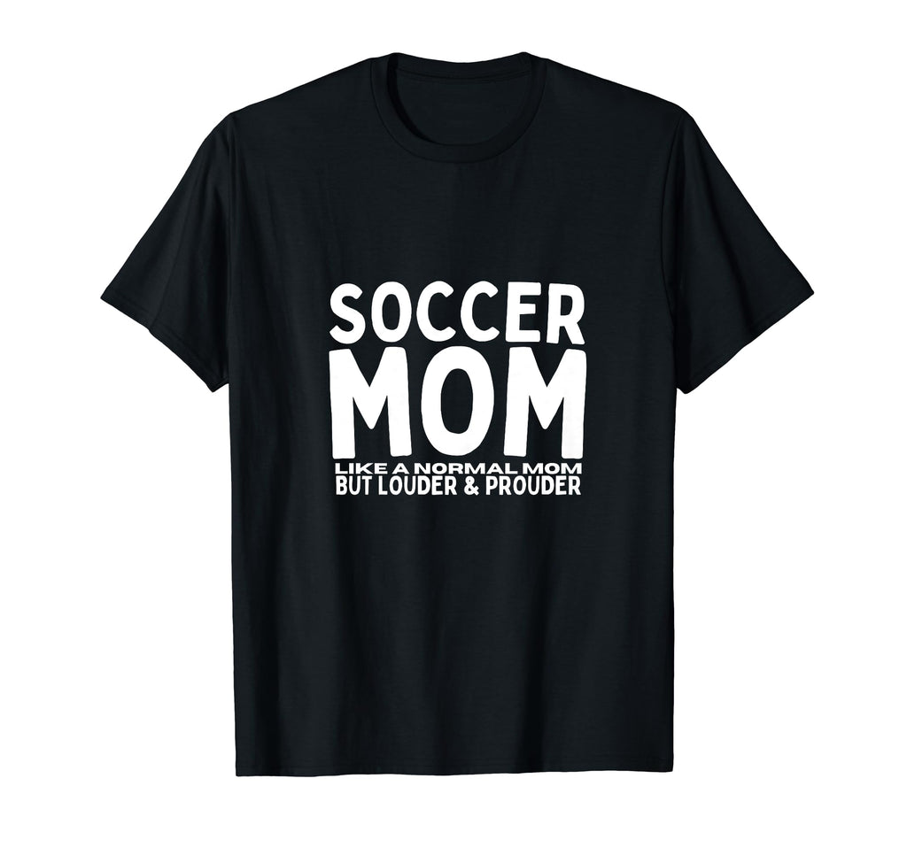 Soccer Mom Mother Funny Soccer T-Shirt - Casual Everyday Wear Men Women - T-Shirt, Sweatshirt, Hoodie