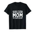 Soccer Mom Mother Funny Soccer T-Shirt - Casual Everyday Wear Men Women - T-Shirt, Sweatshirt, Hoodie
