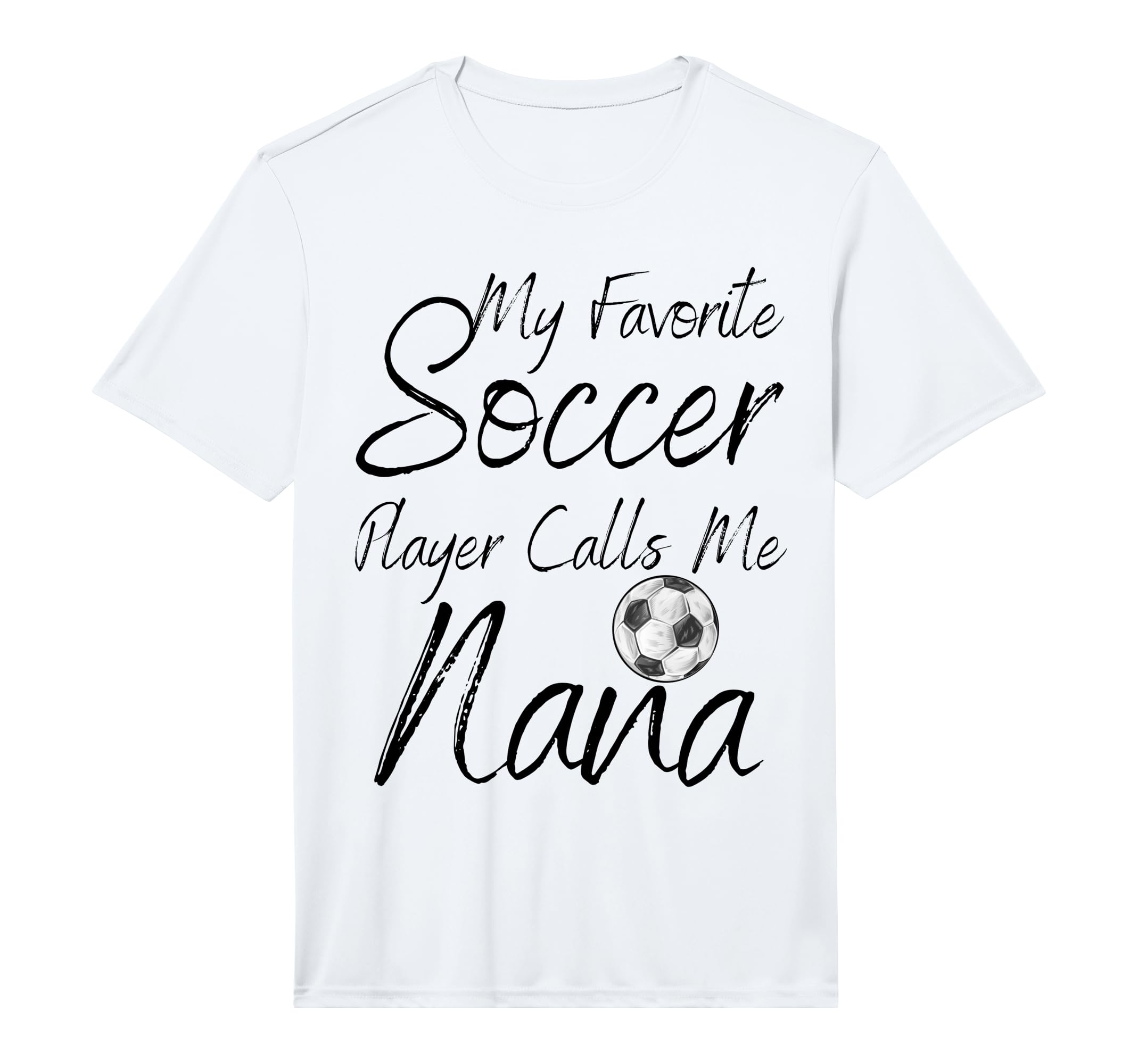 My Favorite Soccer Player Calls Me Nana T-Shirt - Graphic Print for Adults - T-Shirt, Sweatshirt, Hoodie