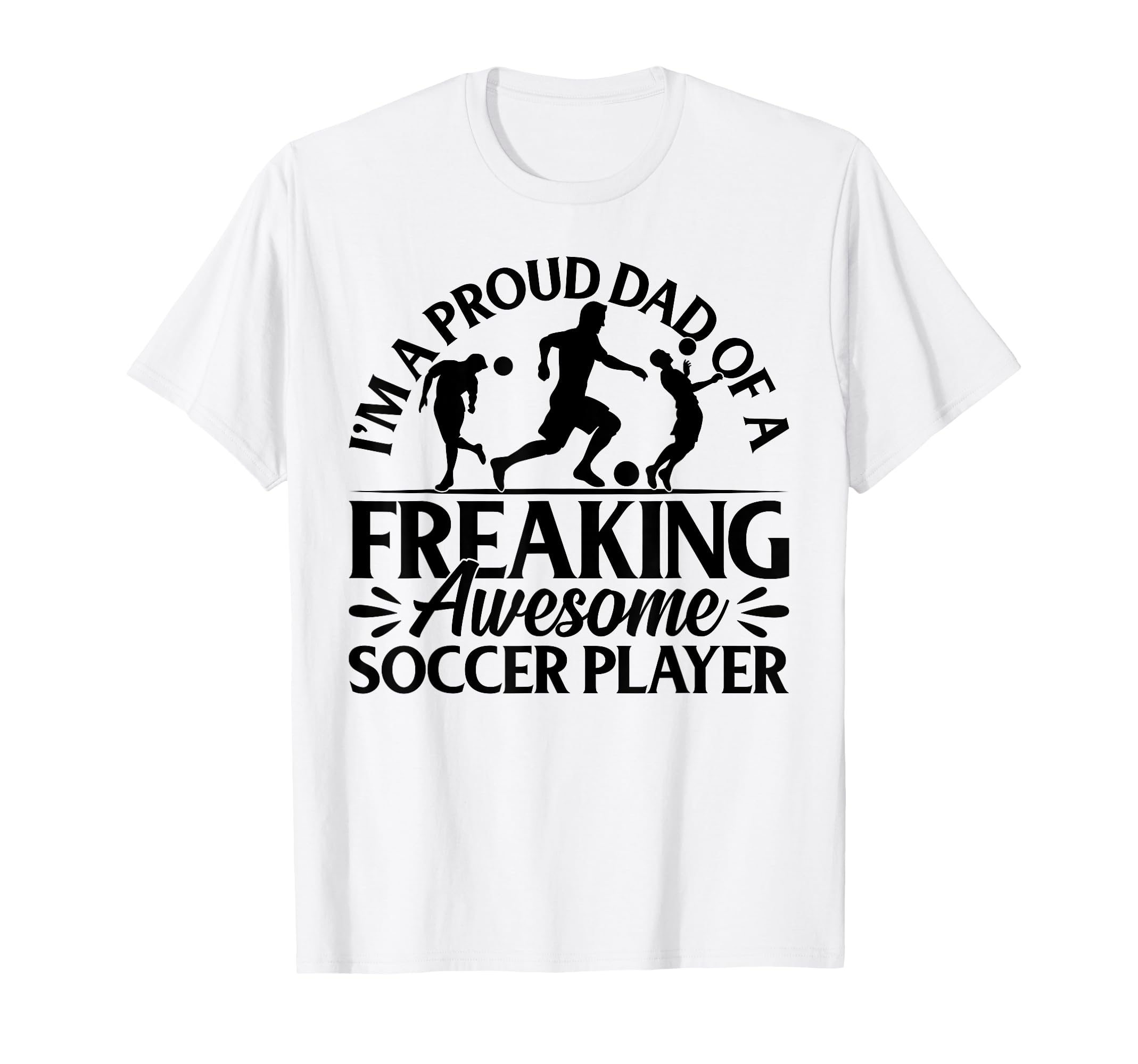 Im Proud Dad Freaking Awesome Soccer T-Shirt - Trendy Graphic Men Women - T-Shirt, Sweatshirt, Hoodie