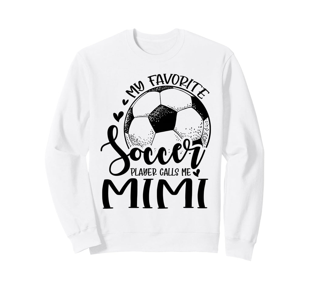 My Favorite Soccer Player Calls Me Mimi Sweatshirt - Unique Graphic Unisex - T-Shirt, Sweatshirt, Hoodie
