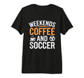 Weekends Coffee And Soccer Mom T-Shirt - Casual Everyday Wear for Adults - T-Shirt, Sweatshirt, Hoodie