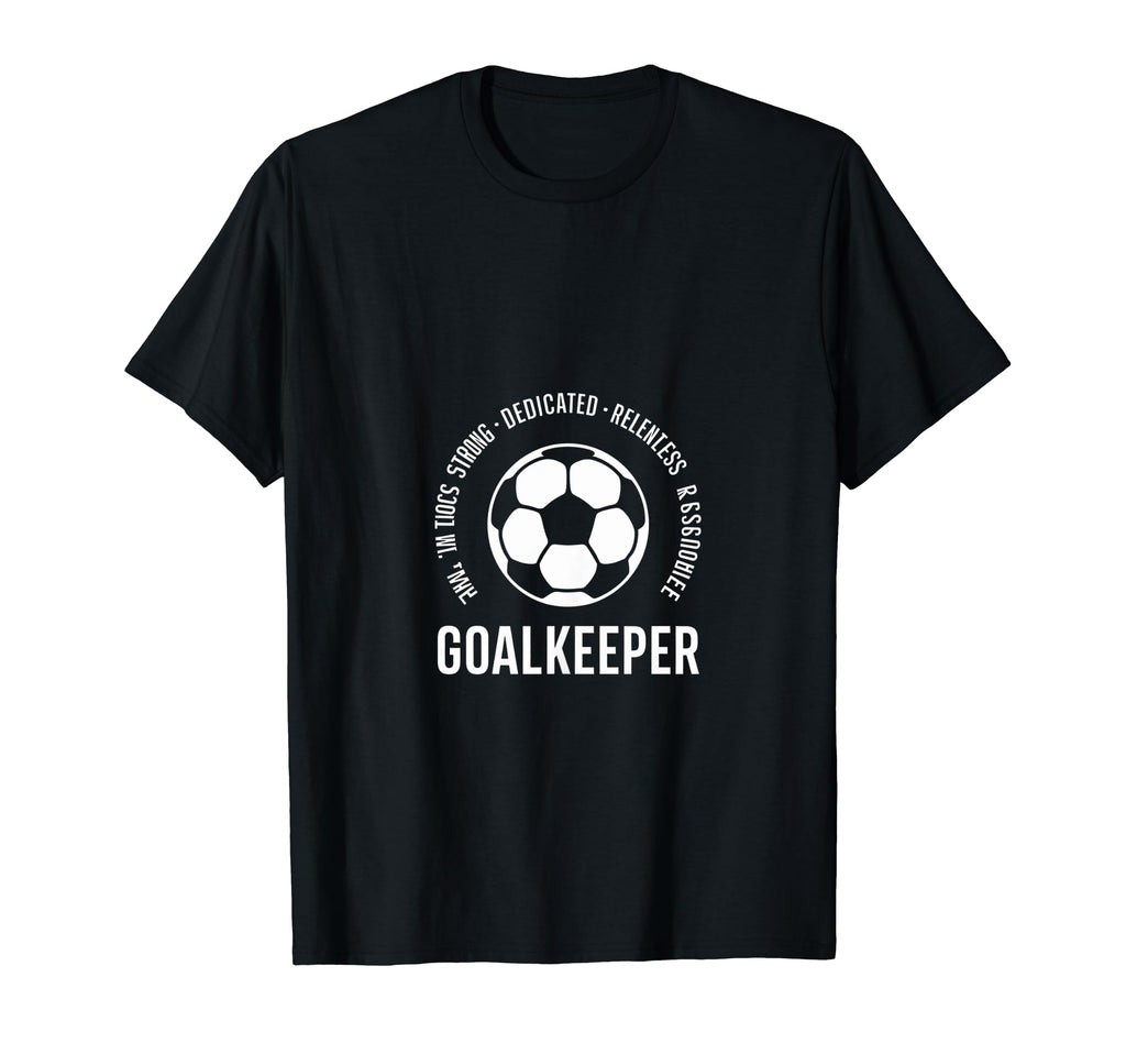 I Am Goalkeeper Football Soccer T-Shirt - Fun Novelty Design Men Women - T-Shirt, Sweatshirt, Hoodie