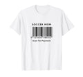 Funny Soccer Mom Scan Payment Barcode T-Shirt - Graphic Print Men Women - T-Shirt, Sweatshirt, Hoodie