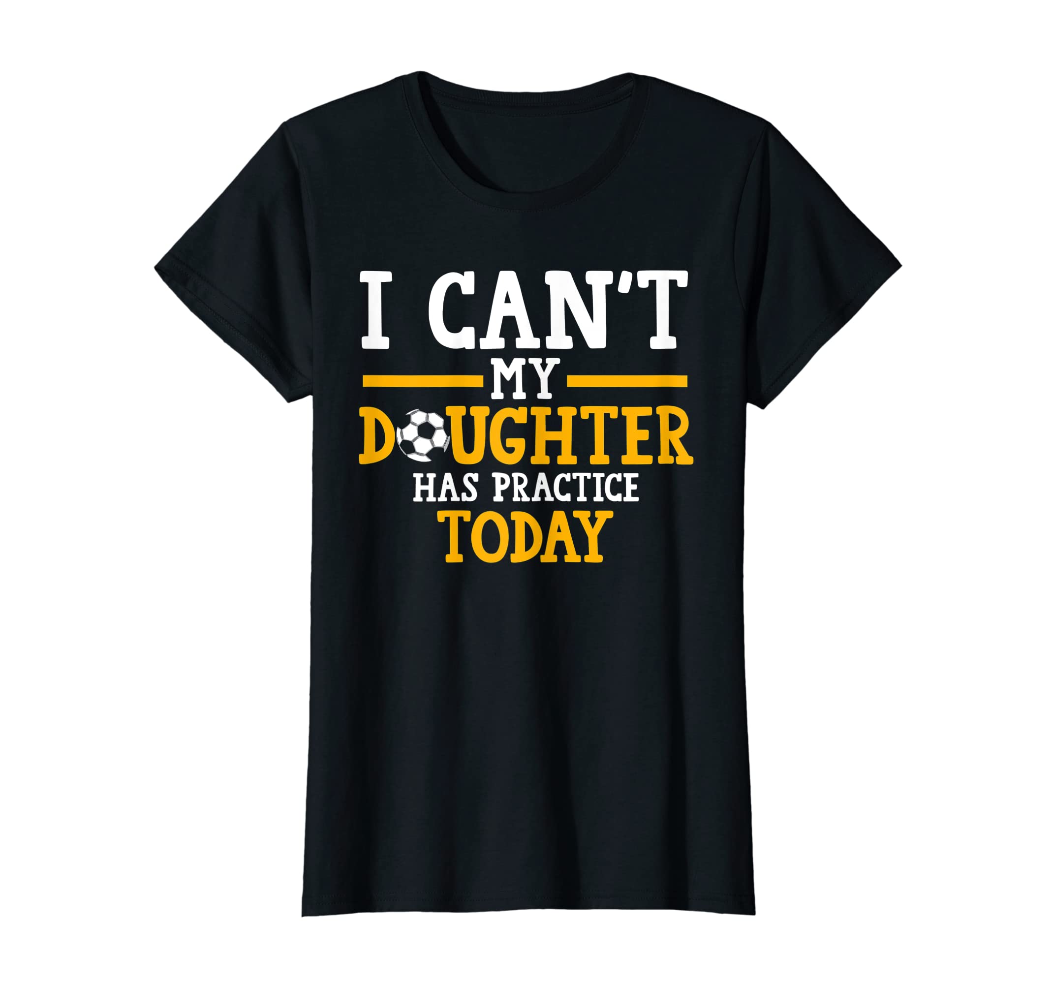 Womens I Cant My Daughter Has T-Shirt - Novelty Apparel for Adults - T-Shirt, Sweatshirt, Hoodie