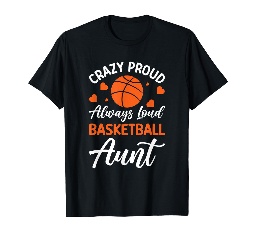 Crazy Proud Always Loud Basketball T-Shirt - Novelty Apparel for Adults - T-Shirt, Sweatshirt, Hoodie