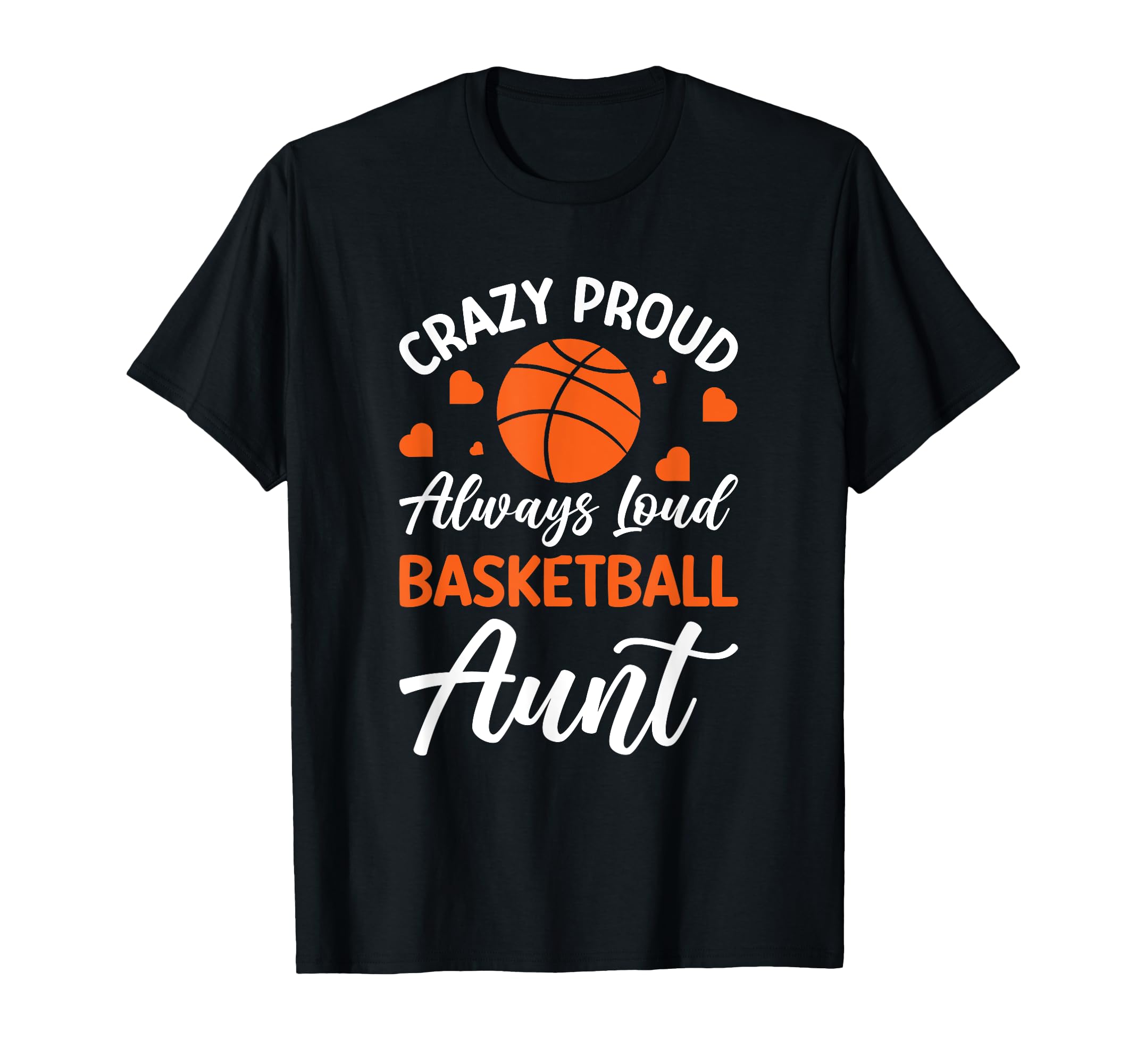 Crazy Proud Always Loud Basketball T-Shirt - Novelty Apparel for Adults - T-Shirt, Sweatshirt, Hoodie
