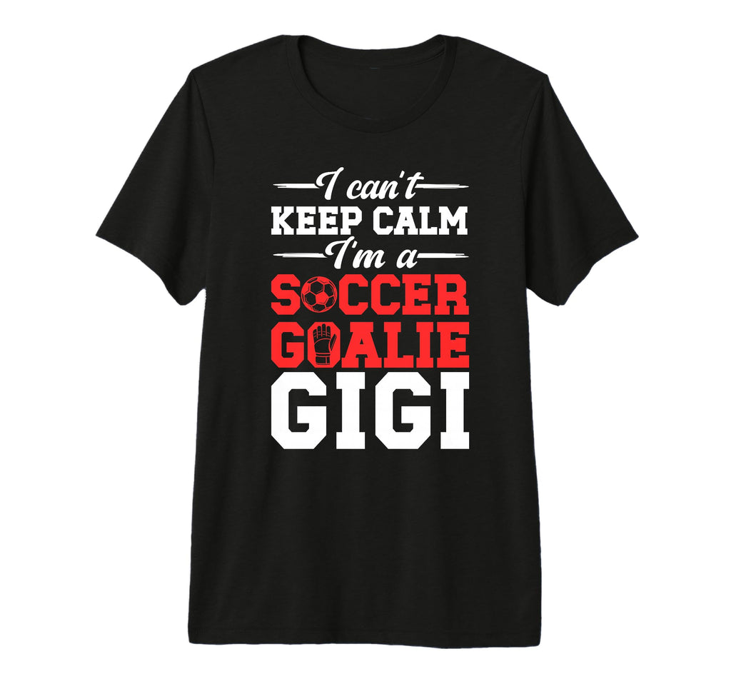 Im Soccer Goalie Gigi Soccer Keeper T-Shirt - Unique Graphic for Adults - T-Shirt, Sweatshirt, Hoodie