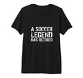 Soccer Legend Has Retired Player T-Shirt - Minimalist Print for Adults - T-Shirt, Sweatshirt, Hoodie