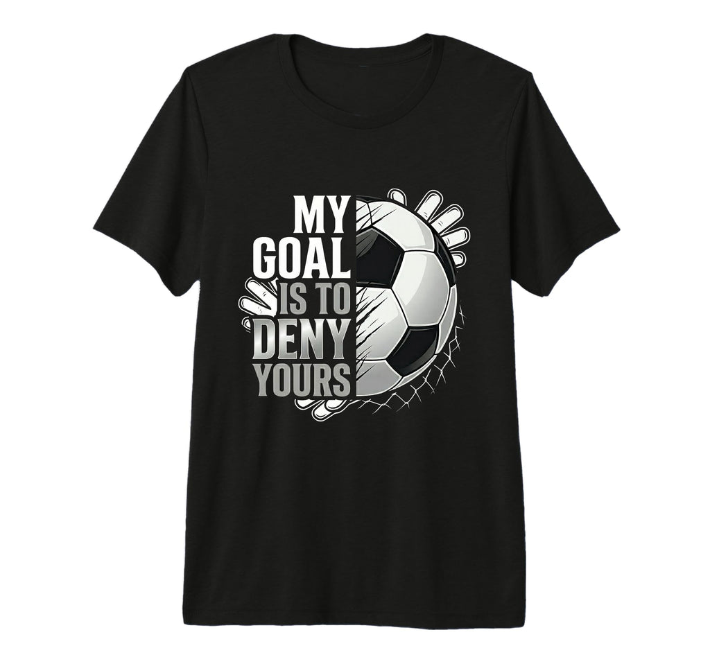 Mens My Goal Is To Deny Yours T-Shirt - Casual Everyday Wear Men Women - T-Shirt, Sweatshirt, Hoodie