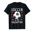 Funny Soccer Is My Valentines Day Mens T-Shirt - Novelty Apparel Unisex - T-Shirt, Sweatshirt, Hoodie