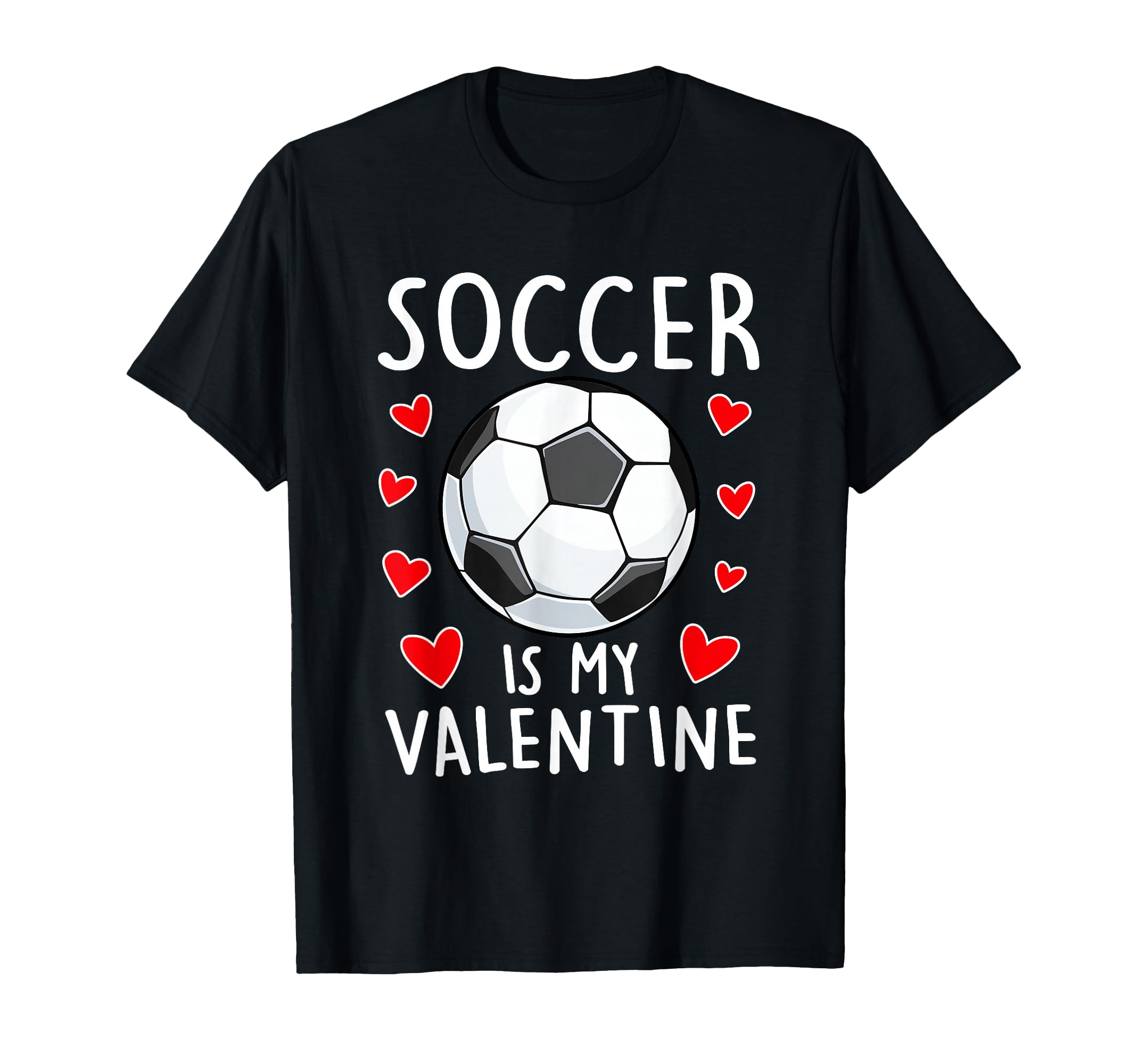Funny Soccer Is My Valentines Day Mens T-Shirt - Novelty Apparel Unisex - T-Shirt, Sweatshirt, Hoodie