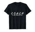 Coach Ill Be There You T-Shirt - Unique Graphic Unisex - T-Shirt, Sweatshirt, Hoodie