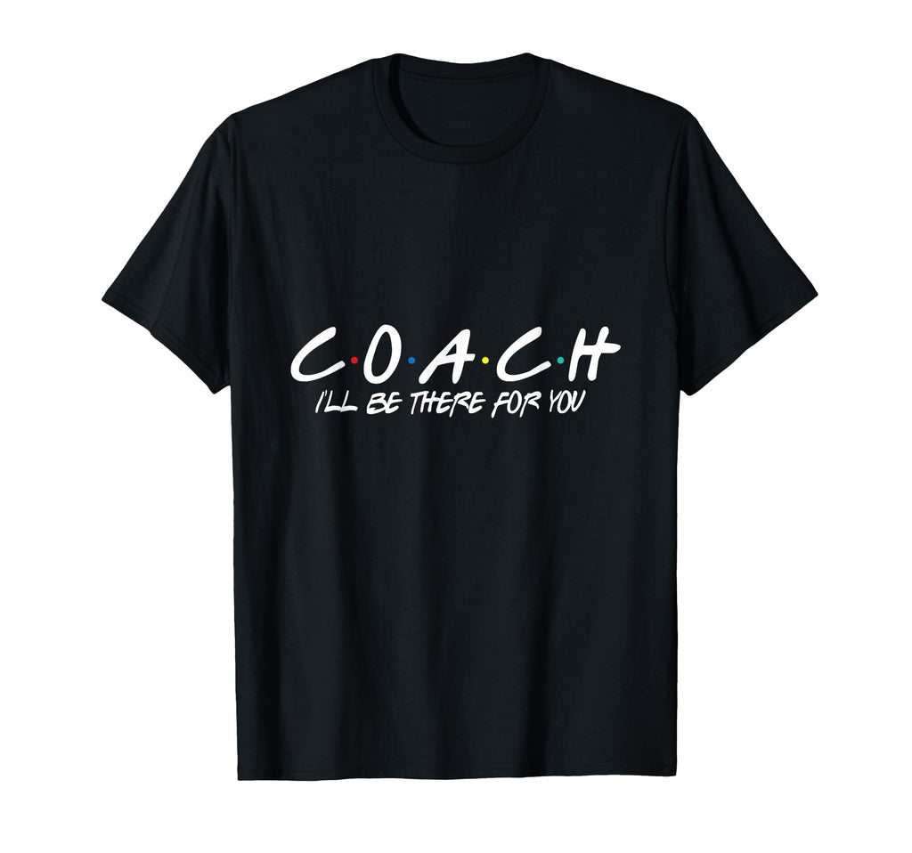 Coach Ill Be There You T-Shirt - Custom Art Print for Adults - T-Shirt, Sweatshirt, Hoodie