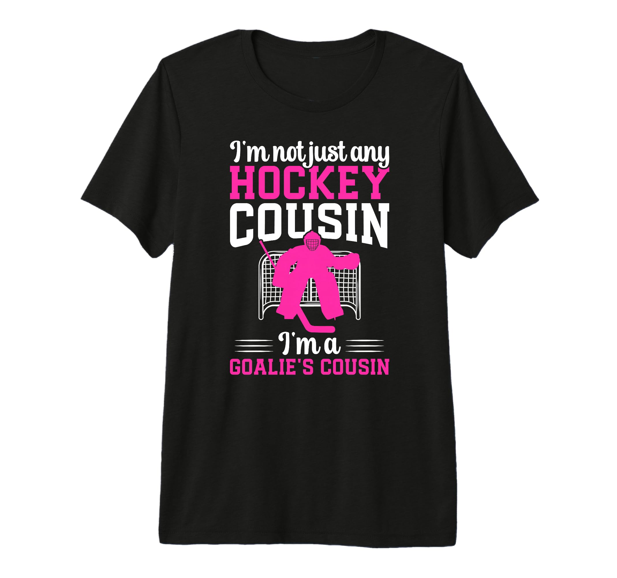 Im Hockey Goalie Cousin Hockey Keeper T-Shirt - Streetwear Style Unisex - T-Shirt, Sweatshirt, Hoodie
