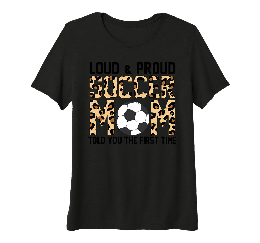 Womens Loud Proud Socer Mom Told You T-Shirt - Custom Art Print Unisex - T-Shirt, Sweatshirt, Hoodie