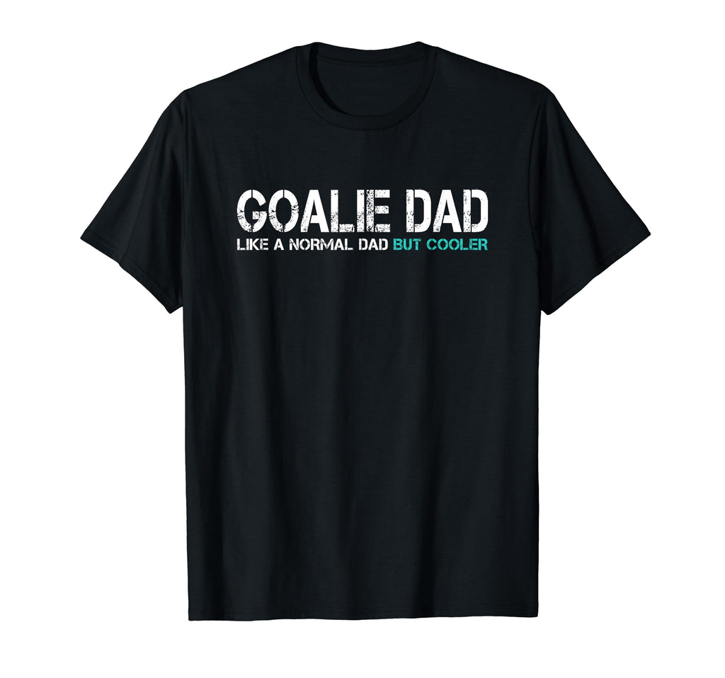 Funny Fathers Day Goalie Dad T-Shirt - Casual Everyday Wear for Adults - T-Shirt, Sweatshirt, Hoodie