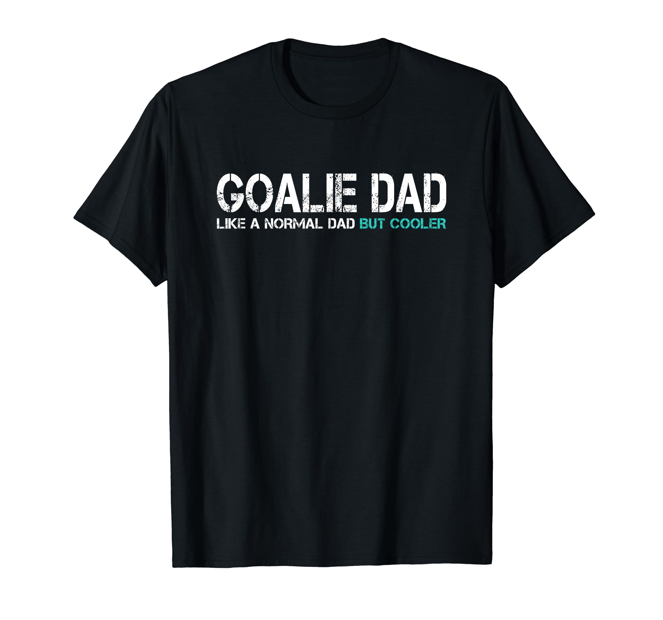 Funny Fathers Day Goalie Dad T-Shirt - Casual Everyday Wear for Adults - T-Shirt, Sweatshirt, Hoodie
