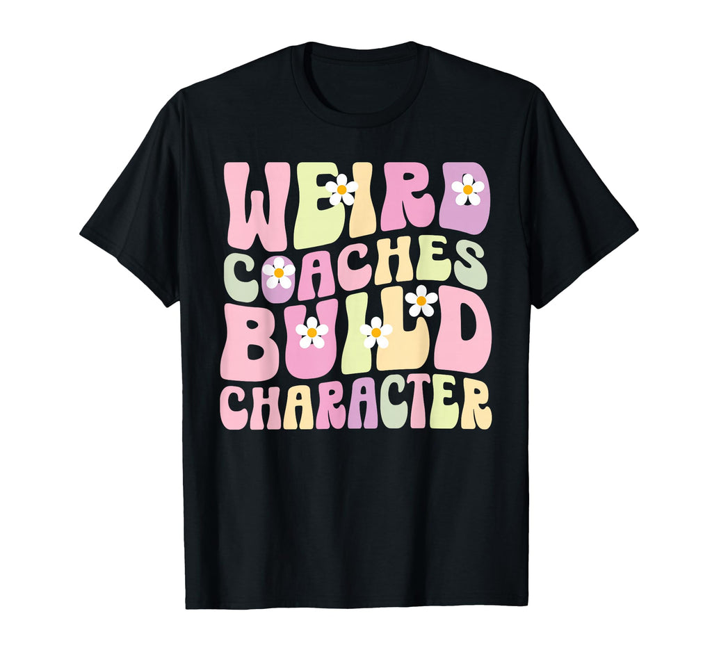 Weird Coaches Build Character Coach T-Shirt - Streetwear Style for Adults - T-Shirt, Sweatshirt, Hoodie