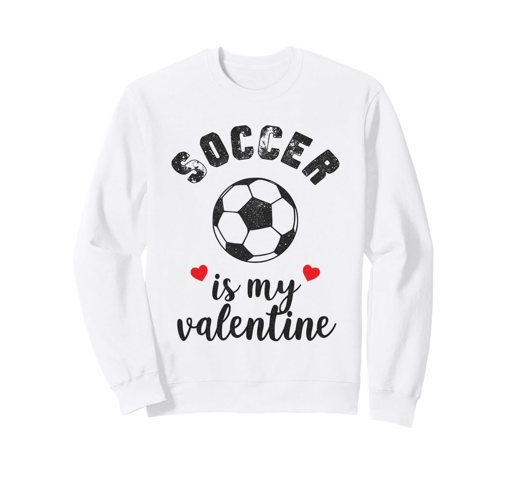 Soccer Is My Valentine Present Sports Sweatshirt - Graphic Print Unisex - T-Shirt, Sweatshirt, Hoodie