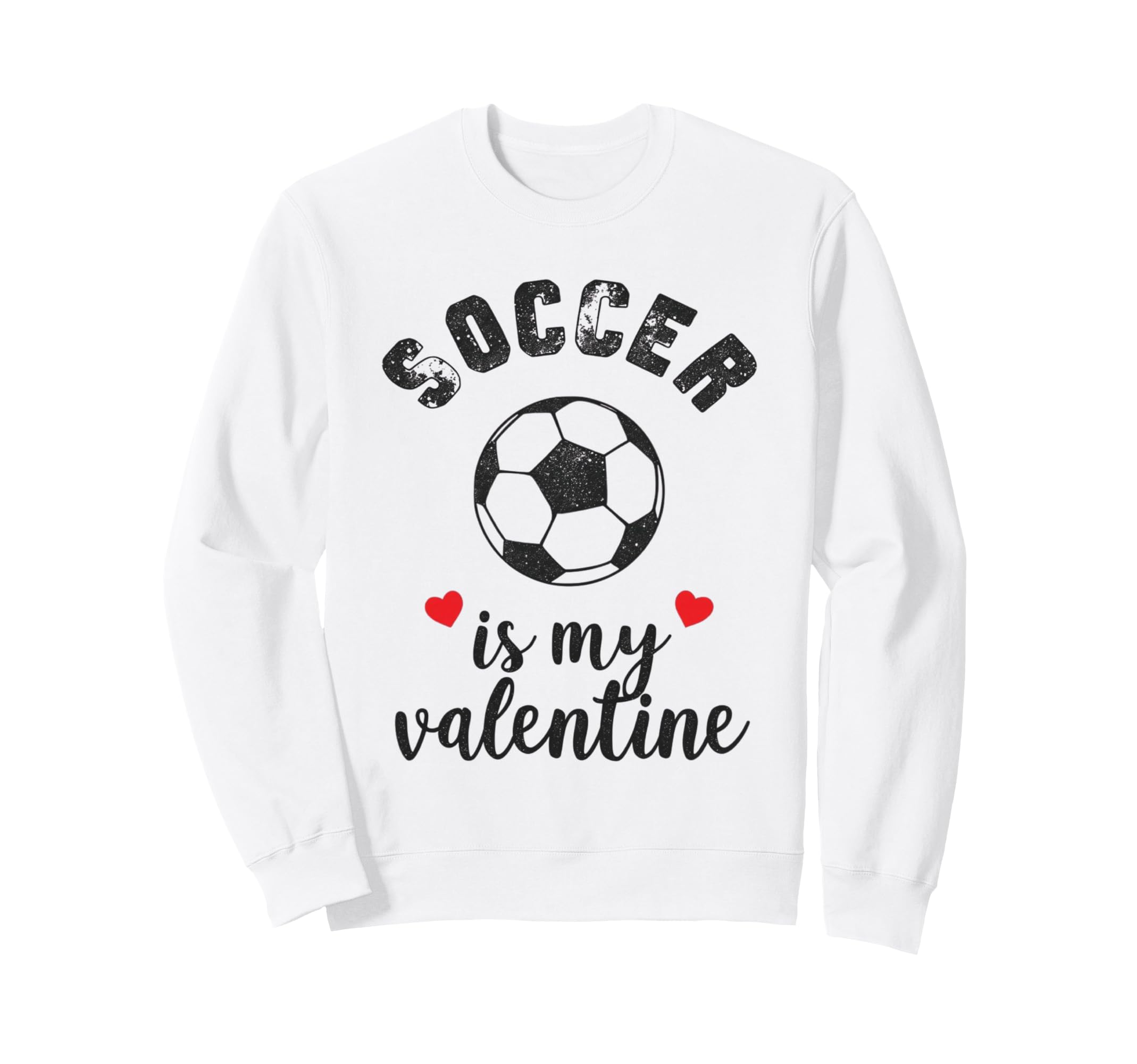 Soccer Is My Valentine Present Sports Sweatshirt - Graphic Print Unisex - T-Shirt, Sweatshirt, Hoodie
