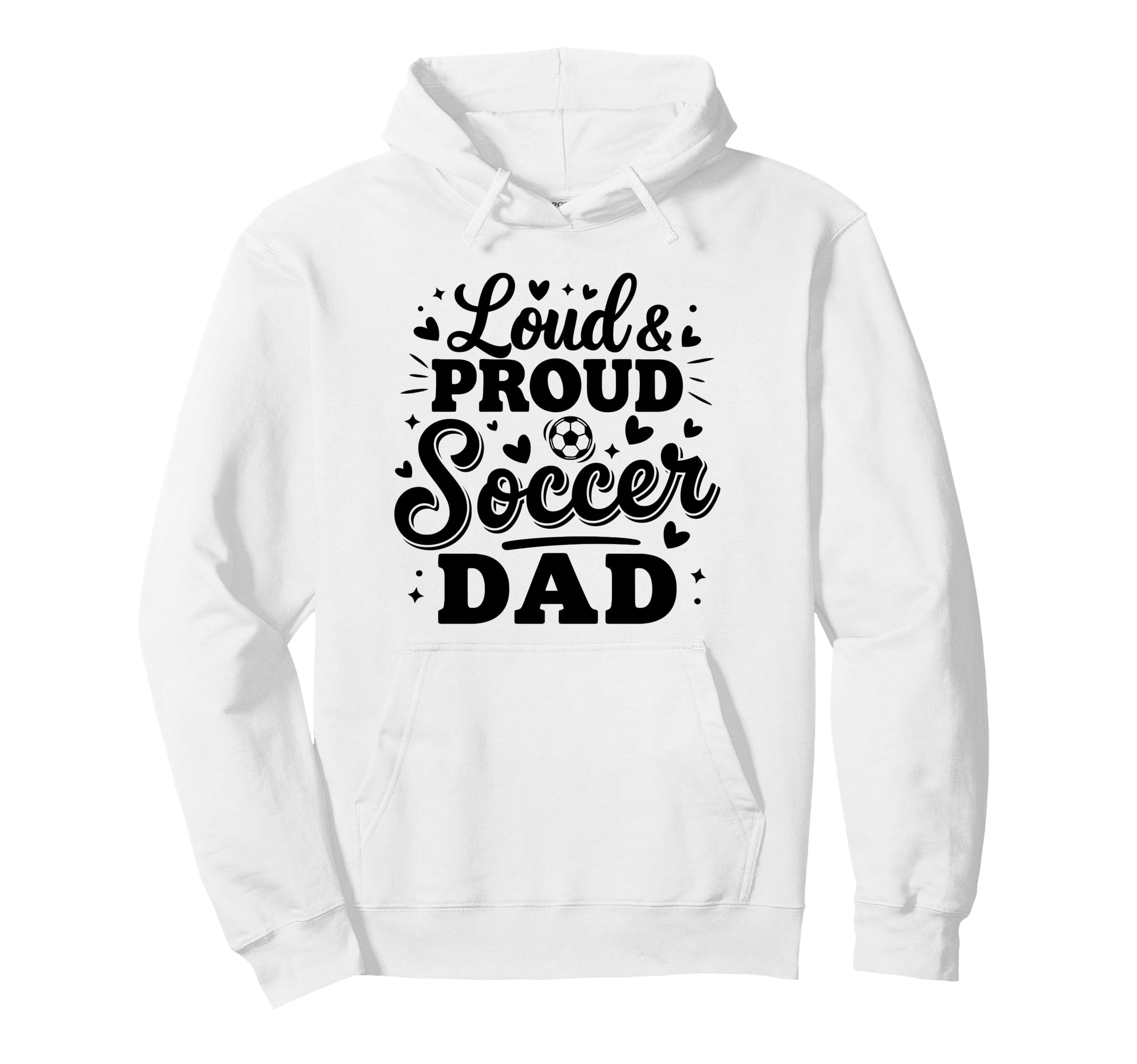 Loud Proud Soccer Dad Squad Team Hoodie - Fun Novelty Design Men Women - T-Shirt, Sweatshirt, Hoodie