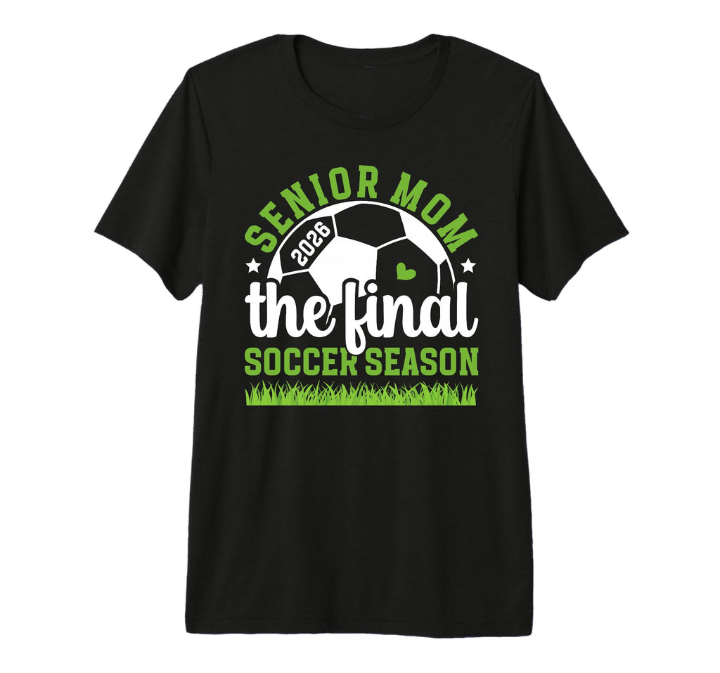 Soccer Senior Mom 2026 Final Soccer T-Shirt - Fun Novelty Design Men Women - T-Shirt, Sweatshirt, Hoodie