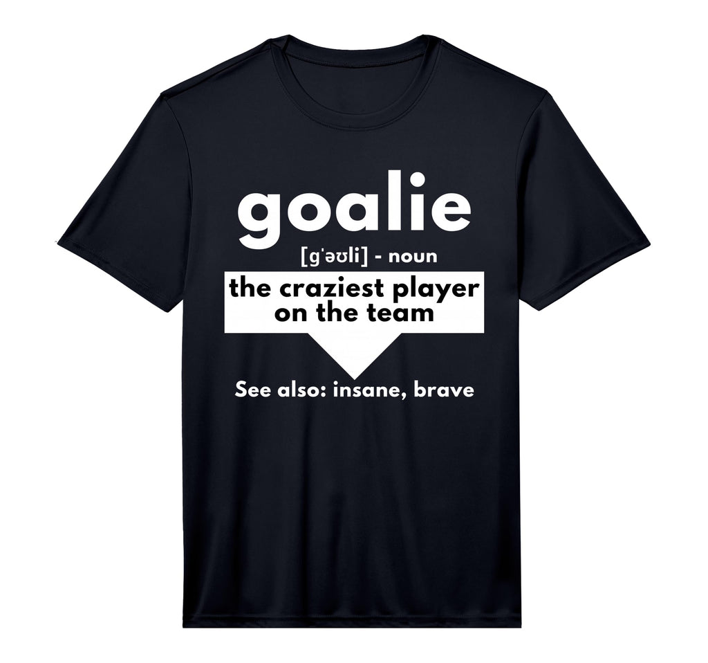 Goalie Craziest Player Team T-Shirt - Casual Everyday Wear Men Women - T-Shirt, Sweatshirt, Hoodie